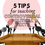 5 Tips for teaching Controversial Political Texts