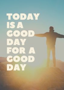 Today is a good day for a good day.