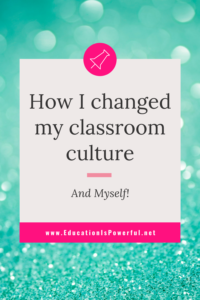 How I Changed My Classroom Culture {And Myself!}
